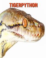 Tigerpython: Sagenhafte Fotos & Buch mit lustigem Wissen über Tigerpython für Kinder