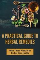 A Practical Guide To Herbal Remedies