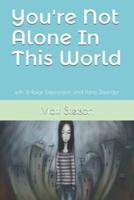 You're Not Alone In This World: Surviving Bi-Polar Depression and Panic Disorder