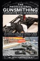 The Professional Gunsmithing Handbook for Beginners