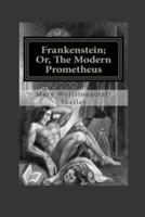 Frankenstein; Or, The Modern Prometheus Annotated and Illustrated Edition