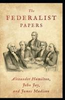 The Federalist Papers:(Annotated Edition)