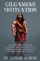 GILGAMESH MOTIVATION: TAKE CONTROL OF YOUR LIFE AND BECOME SELF MOTIVATED. ACHIEVE HIGHER AND MAKE PEAK PERFORMANCE A HABIT.  FIND YOUR INNER CATALYST & DRIVE.  YOUR ULTIMATE GUIDE TO MOTIVATION