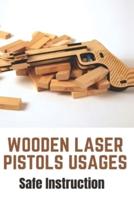 Wooden Laser Pistols Usages