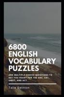 6800 English Vocabulary Puzzles and Multiple Choice Questions to get you Ready for the GRE, SAT, GMAT, and ACT