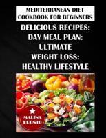 Mediterranean Diet Cookbook For Beginners 2021: Delicious Recipes: Day Meal Plan: Ultimate Weight Loss: Healthy Lifestyle