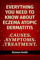 Everything You Need to Know About Eczema - Atopic Dermatitis