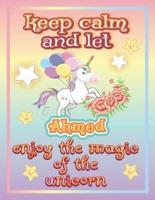 keep calm and let Ahmed enjoy the magic of the unicorn: The Unicorn coloring book is a very nice gift for any child named Ahmed