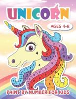 Paint by Number Unicorn for Kids Ages 4-8: Cute  Unicorn Color by Numbers for Kids : Unicorn Coloring Book for Kids and Educational Activity Books for Kids (Unicorns Coloring Book Gifts for Girls And More Fantasy Who Extremely Love Unicorn)