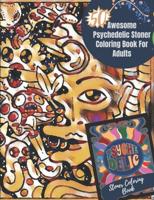 50 Awesome Psychedelic Stoner Coloring Book For Adults: An Adult Coloring Book Featuring Awesome Stoner Coloring Pages + Bonus Pages For Girls & Women - Trippy Coloring Book For Relaxation & Stress Relieving