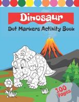Dinosaurs Dot Markers Activity Book: Creative Coloring Book For Kids & Toddlers With Illustrations Of Dino
