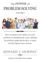 The Power of PROBLEM-SOLVING: How to enhance your ability to resolve problems by identifying the cause, defining the problem, gathering the facts, to make the Best Option more obvious.