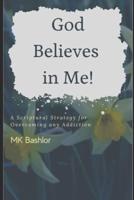 He Believes in Me!: A Scriptural Strategy for Overcoming any Addiction