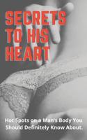 SECRETS TO HIS HEART: Secret Hot spots in a man's body that every woman should know about