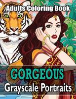 Gorgeous - Grayscale Portraits Adults Coloring Book: To Relieve Stress, Relax And Have Fun Featuring Wonderful 100 Gorgeous Grayscale Portraits Coloring Books  Stress Relieving Designs.