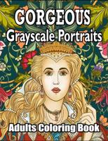 Gorgeous - Grayscale Portraits Adults Coloring Book: An Adult Coloring Book 100 Gorgeous Grayscale Portraits , Beautiful Coral Reefs and Stunning 100 Portraits, Unique Designs Relaxation and Stress Relief.