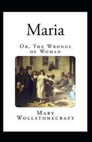 Maria: or, The Wrongs of Woman Illustrated