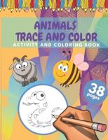 Animals Trace And Color Activity And Coloring Book: Cute Animals Tracing And Coloring Book For Kids 38 Pages Size (8,5 x 11 inches)
