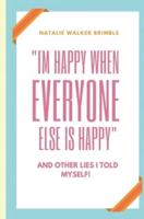 "I'm happy when everyone else is happy" and other lies I told myself!