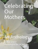 Celebrating Our Mothers: An Anthology