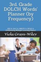 3rd. Grade DOLCH Words' Planner (by Frequency): SEE It, SAY It, WRITE It, READ It (Addressing Multiple Learning Styles)