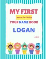 My First Learn-To-Write Your Name Book: Logan