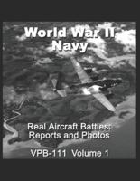 Real Aircraft Battles: Reports and Photos VPB-111: World War II Navy