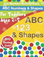 Dot Markers Activity Book ABC Numbers and Shapes: Improve fine motor skills with Easy Guided big dots   do a dot page a day   paint daubers for toddlers & preschoolers    ages 2-5   size 8.5*11