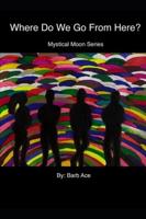Where Do We Go From Here: Mystical Moon Series