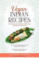 Vegan Indian Recipes for Health, Wellness, Weight Loss, Happiness & Longevity