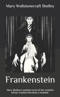 Frankenstein: Mary Shelley's seminal novel of the scientist whose creation becomes a monster.
