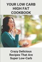 Your Low Carb High Fat Cookbook