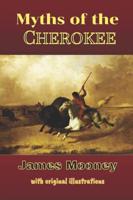 Myths of the Cherokee : with original illustrations
