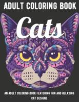 Cats Coloring Book: An Adult Coloring Book Featuring Fun and Relaxing Cat Designs