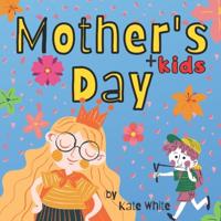 Mother's + Kids Day Picture Book for Children: Mother's Day Storybook About Mom's Spending Time With Children's for Kids, Preschoolers and Toddlers
