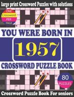 You Were Born in 1957 : Crossword Puzzle Book: Crossword Games for Puzzle Fans & Exciting Crossword Puzzle Book for Adults With Solution