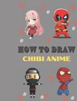 How to draw chibi anime: Chibi anime characters for all fans, chibi super girl -deadpol-super man and more....  A beginners guid to learn step by step drawing to learn cute chibi