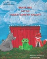 Brave Mee and the Variety Show of Anxiety