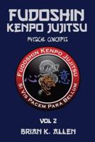 Fudoshin Kenpo Jujitsu: Physical Concepts: Vol 2