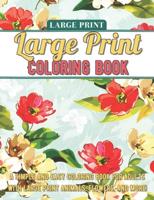 Large Print Adult Coloring Book: A Simple and Easy Coloring Book for Adults with Large Print Animals, Flowers, and More!