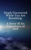 Death Uncovered While You Are Breathing