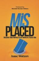 Misplaced: Discover Your Purpose In the Prophetic Plan of God