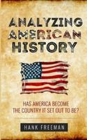 Analyzing American History - Has America Become The Country It Set Out To Be?: Dissecting topics of life, liberty, democracy, racism, inequality, and the American Dream through a historical lens.