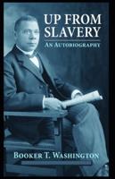 Up from Slavery: An Autobiography by Booker T. Washington (Annotated) Edition