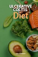 Ulcerative Colitis Diet: A Beginner's 3-Week Step-by-Step Guide to Managing Ulcerative Colitis with Curated Recipes and a Meal Plan
