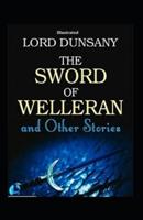 The Sword of Welleran and Other Stories (Illustrated)