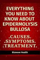 Everything You Need to Know About Epidermolysis Bullosa