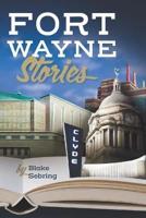 Fort Wayne Stories