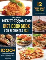 Mediterranean Diet Cookbook for Beginners 2021: 1000+ Quick & Easy Mouth-Watering Recipes To build healthy habits   Change your Eating  Lifestyle with 12 weeks of smart Meal plan!