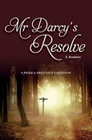 Mr Darcy's Resolve: A Pride & Prejudice Variation